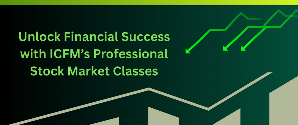 Cover image for Master Professional Trading Skills Through Stock Market Classes Exclusively Offered by ICFM Institute