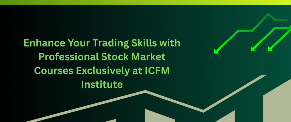 Cover image for Enhance Your Trading Skills with Professional Stock Market Courses Exclusively at ICFM Institute