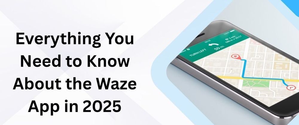 Cover image for Everything You Need to Know About the Waze App in 2025