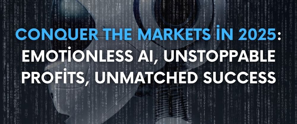 Cover image for Conquer the Markets in 2025: Emotionless AI, Unstoppable Profits, Unmatched Success