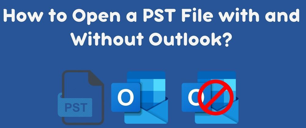 Cover image for How to Open a PST File with and Without Outlook