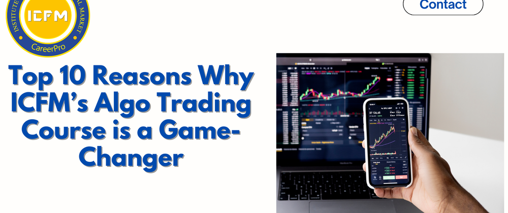 Cover image for Top 10 Reasons Why ICFM’s Algo Trading Course is a Game-Changer