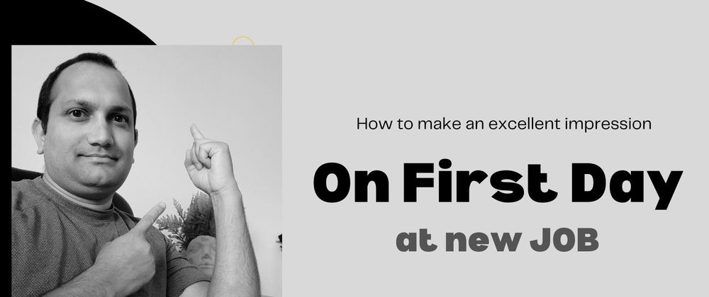 Cover image for How can I make an excellent first-day impression on my new job? Here are ten things to think about.