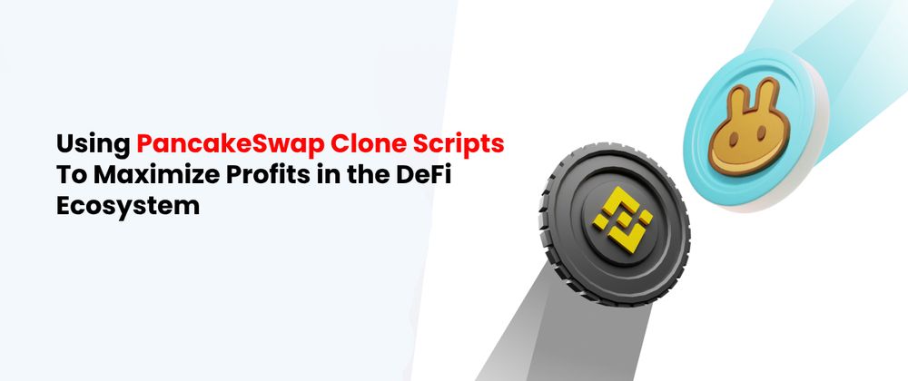 Cover image for Using PancakeSwap Clone Scripts to Maximize Profits in the DeFi Ecosystem