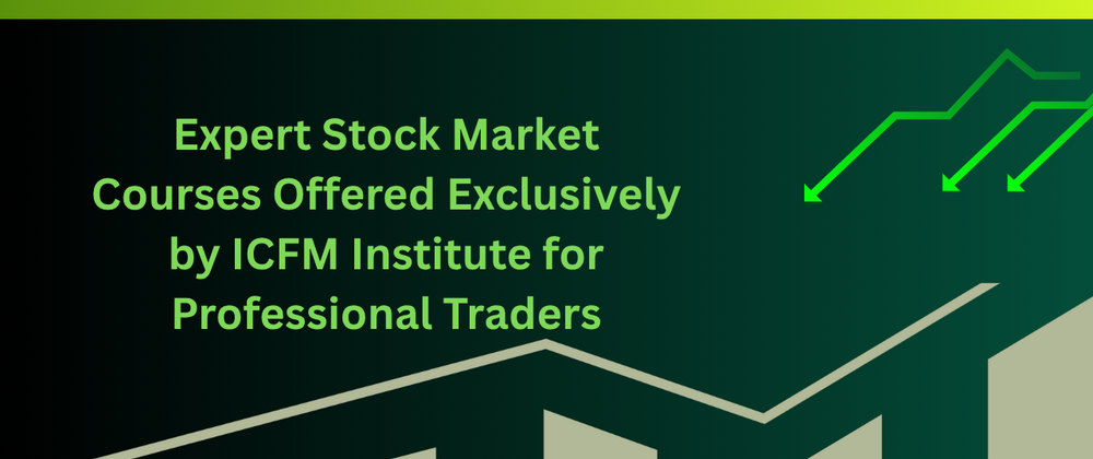 Cover image for Expert Stock Market Courses Offered Exclusively by ICFM Institute for Professional Traders