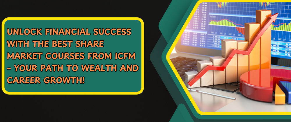 Cover image for Unlock Financial Success with the Best Share Market Courses from ICFM – Your Path to Wealth and Career Growth!