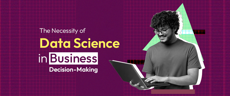 Cover image for The Necessity of Data Science in Business Decision-Making