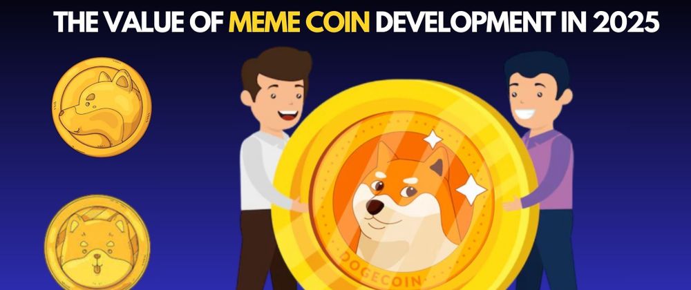 Cover image for The Value of Meme Coin development in 2025