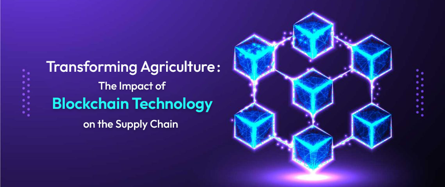 Cover image for Transforming Agriculture: The Impact of Blockchain Technology on the Supply Chain