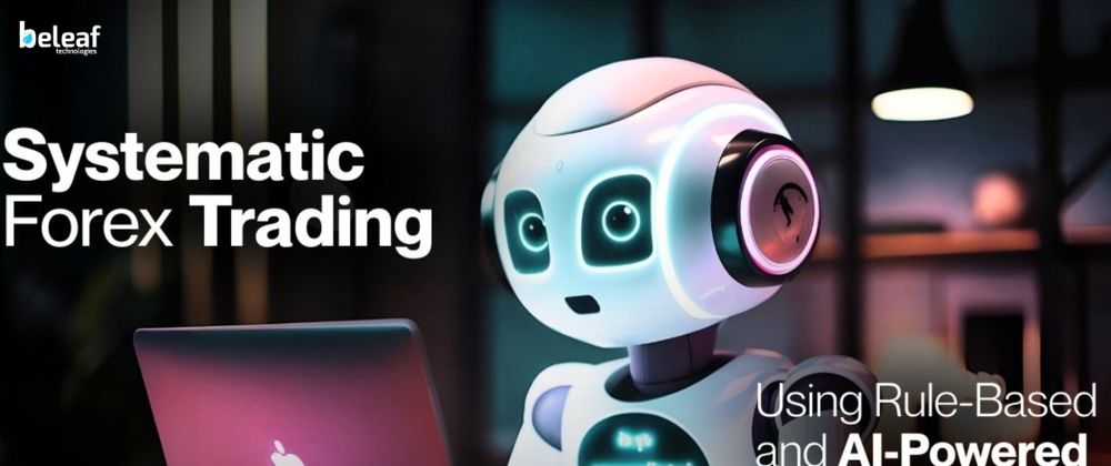 Cover image for Systematic Forex Trading Using Rule-Based and AI-Powered Bots