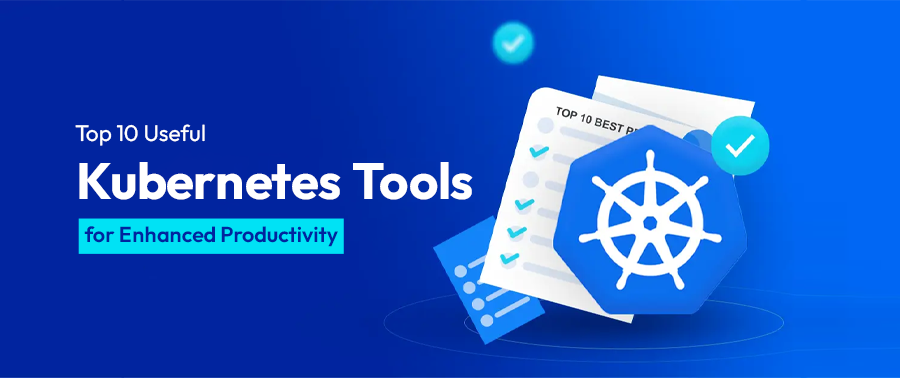 Cover image for Top 10 Useful Kubernetes Tools for Enhanced Productivity