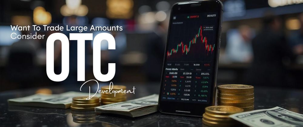 Cover image for Want to Trade Large Amounts Without Risks and Delays? Consider Using OTC