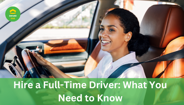 Cover image for Hire a Full-Time Driver: What You Need to Know