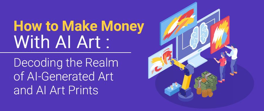 Cover image for How to Make Money With AI Art: Decoding the Realm of AI-Generated Art and AI Art Prints
