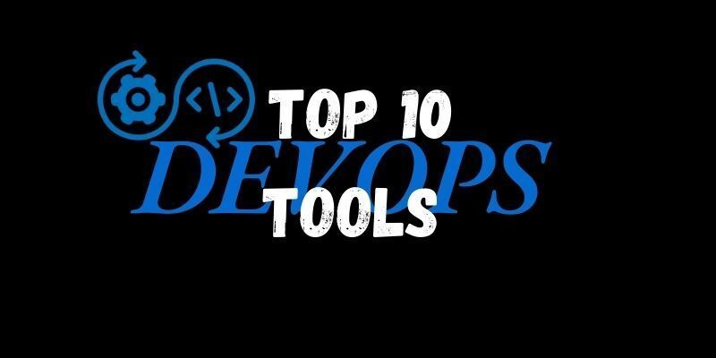 Cover image for Top 10 DevOps tools you should know