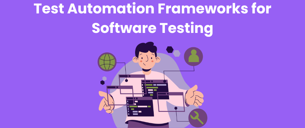 Using Test Automation Frameworks for Software Testing - Goglides Dev 🌱