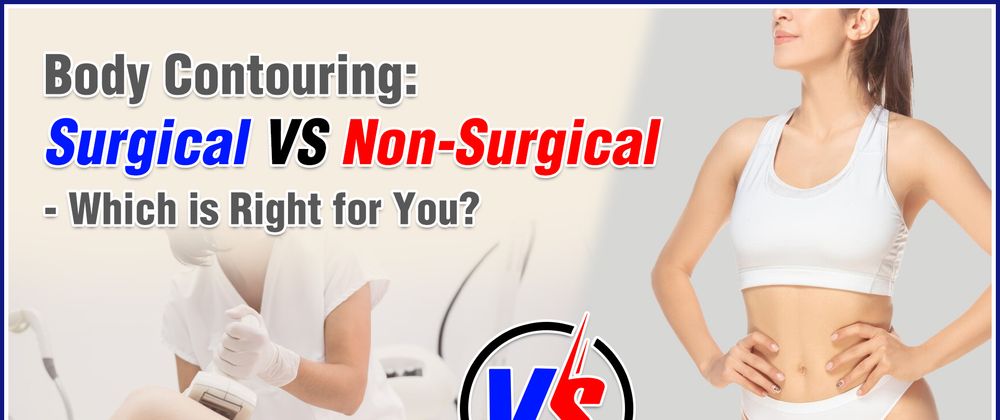 Cover image for Non-Surgical vs. Surgical Body Contouring: Which Is Right for You?