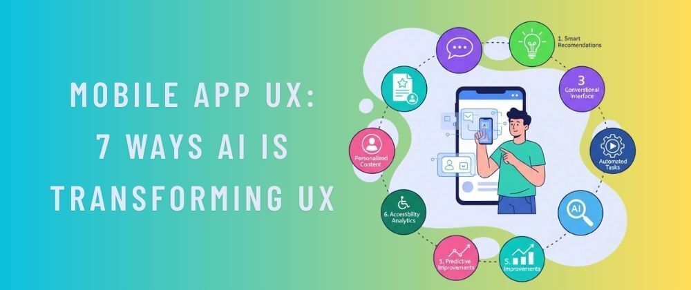 Cover image for Mobile App UX: 7 Ways AI is Transforming UX