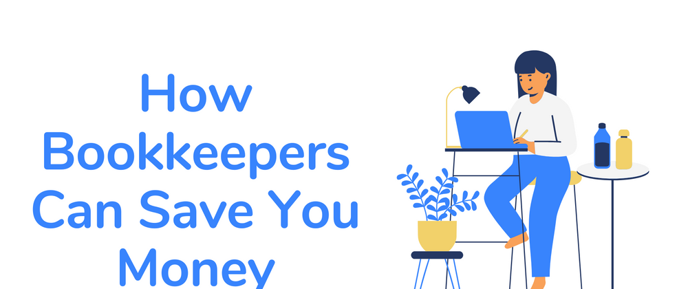 Cover image for How Bookkeepers Can Save You Money: The Smart Way to Invest in Your Business