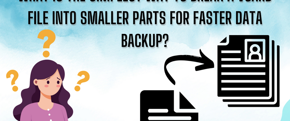 Cover image for What is the simplest way to break a vCard file into smaller parts for faster data backup?