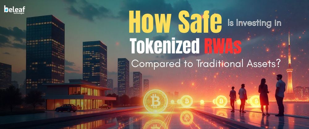 Cover image for How Safe Is Investing in Tokenized RWAs Compared to Traditional Assets?