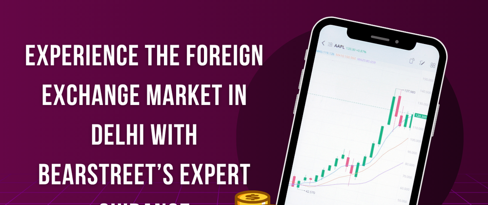 Cover image for Experience the Foreign Exchange Market in Delhi with BearStreet’s Expert Guidance
