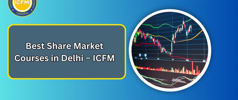 Cover image for Best Share Market Courses in Delhi – ICFM
