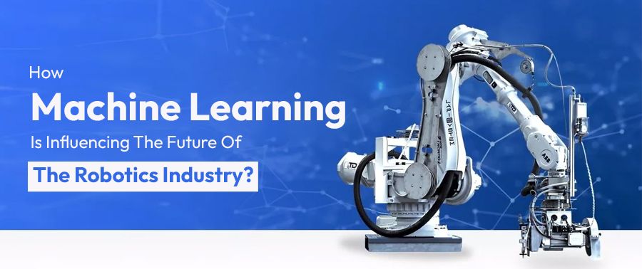 Cover image for How Machine Learning Is Influencing The Future Of The Robotics Industry?