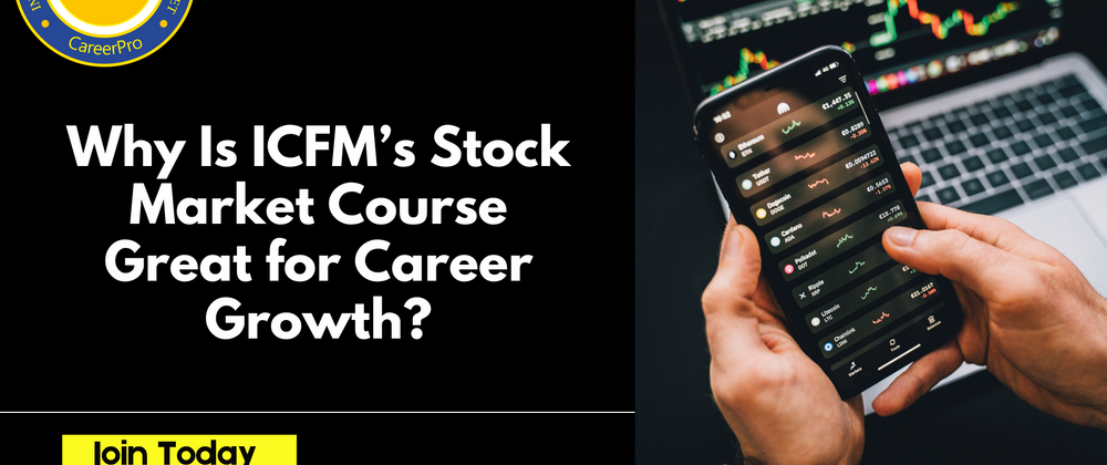 Cover image for Why Is ICFM’s Stock Market Course Great for Career Growth?