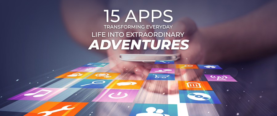 Cover image for 15 Apps Transforming Everyday Life into Extraordinary Adventures