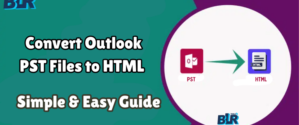 Cover image for Convert Outlook PST Files to HTML Format - Simple & Easy
