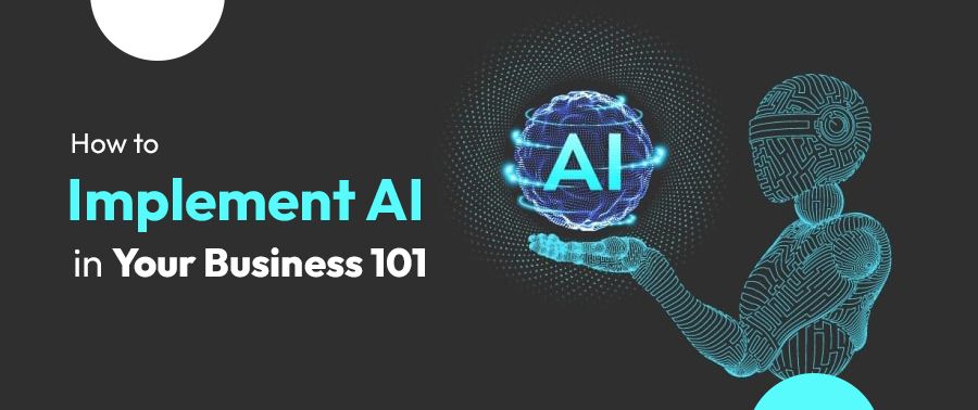 Cover image for How to Implement AI in your business 101