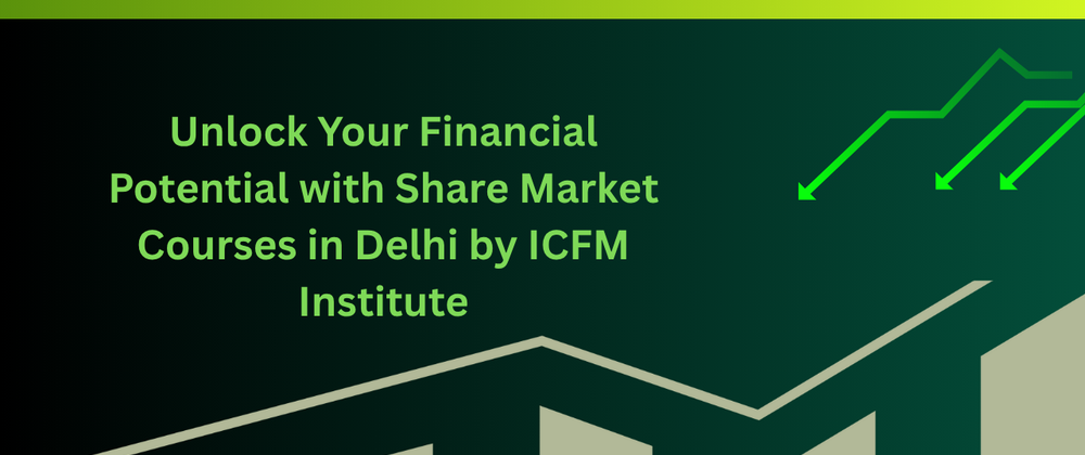 Cover image for Master Financial Success with Share Market Courses in Delhi by ICFM Institute
