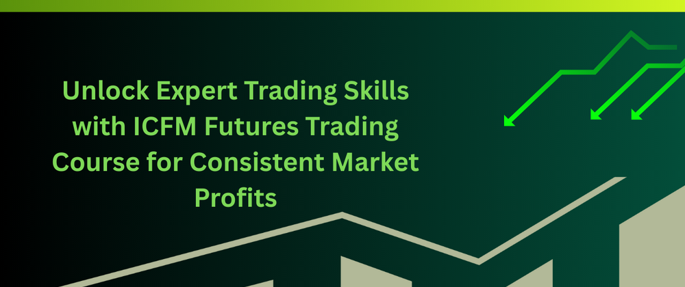 Cover image for Unlock Expert Trading Skills with ICFM Futures Trading Course for Consistent Market Profits