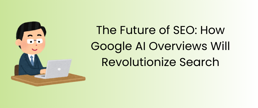 Cover image for The Future of SEO: How Google AI Overviews Will Revolutionize Search