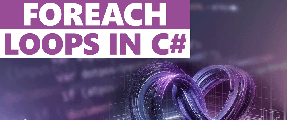 Cover image for Understanding Foreach Loops In C# – What You Need To Know