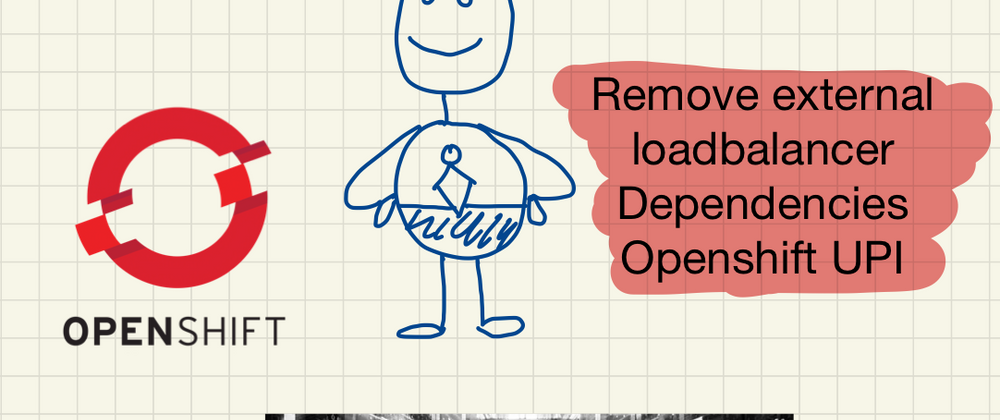 Cover image for Openshift-UPI: Remove external load-balancer dependencies