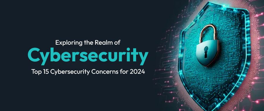 Cover image for Exploring the Realm of Cybersecurity: Top 15 Cybersecurity Concerns for 2024