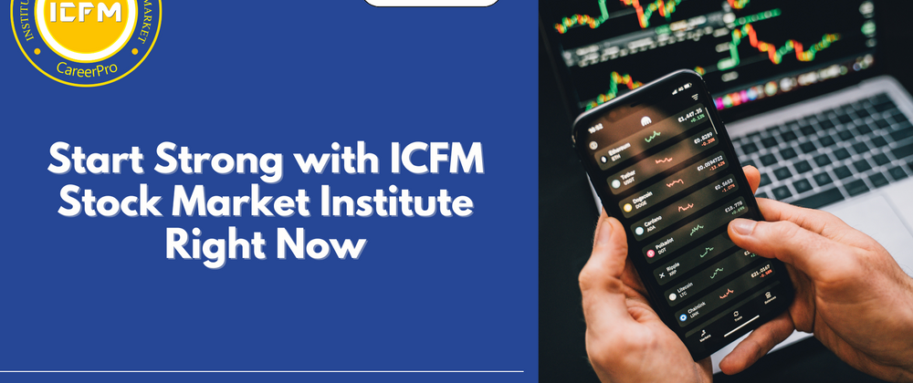 Cover image for Start Strong with ICFM Stock Market Institute Right Now