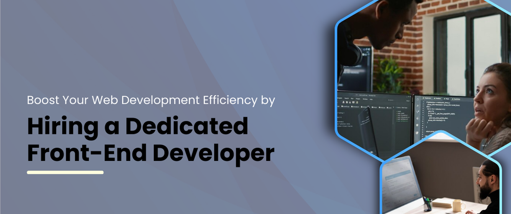 Cover image for Boost Your Web Development Efficiency by Hiring a Dedicated Front-End Developer