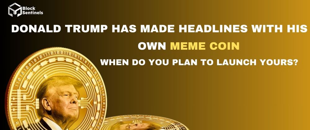 Cover image for Donald Trump Has Made Headlines with His Own Meme Coin—When Do You Plan to Launch Yours?