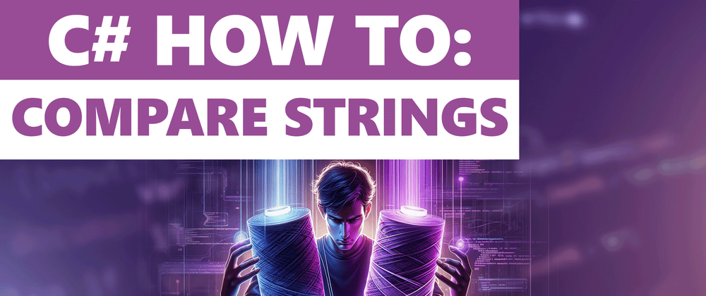 Cover image for How To Compare Strings In CSharp: Tips And Tricks You Need To Know