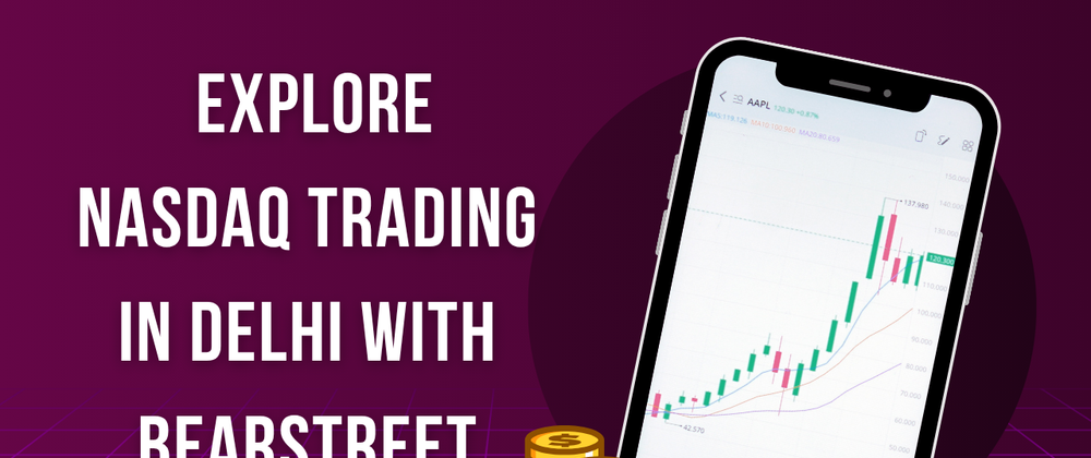 Cover image for Explore NASDAQ Trading in Delhi with BearStreet