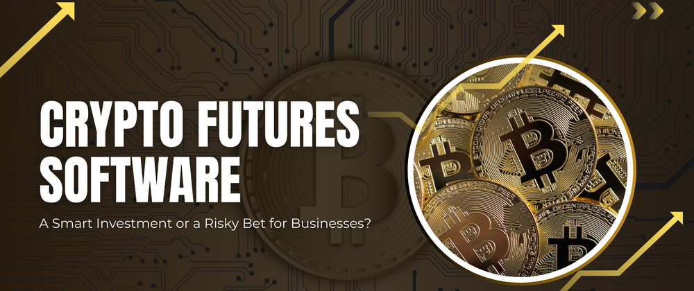 Cover image for Is Crypto Futures Software a Worthwhile Investment for Fintech Businesses?