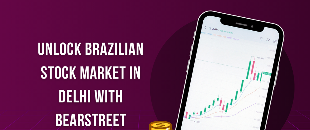 Cover image for Unlock Brazilian Stock Market in Delhi with BearStreet