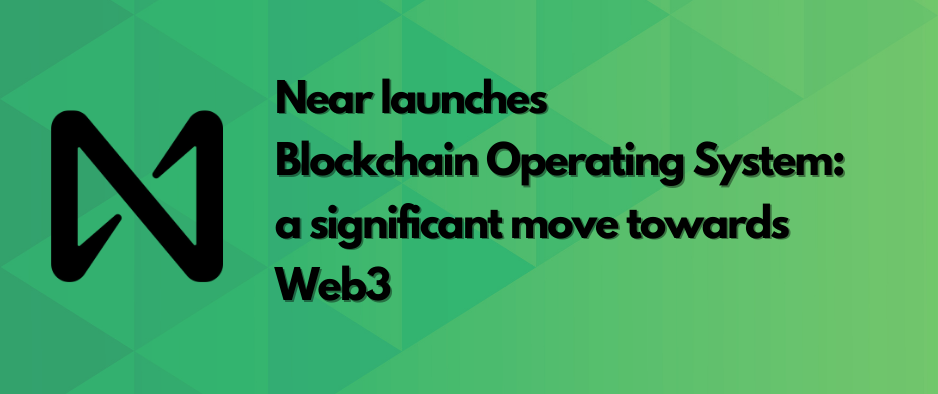 Cover image for Near launches Blockchain Operating System: a significant move towards Web3