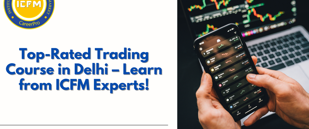 Cover image for Top-Rated Trading Course in Delhi – Learn from ICFM Experts!