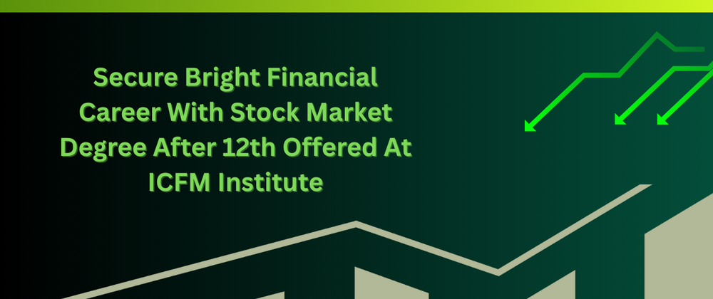 Cover image for Secure Bright Financial Career With Stock Market Degree After 12th Offered At ICFM Institute