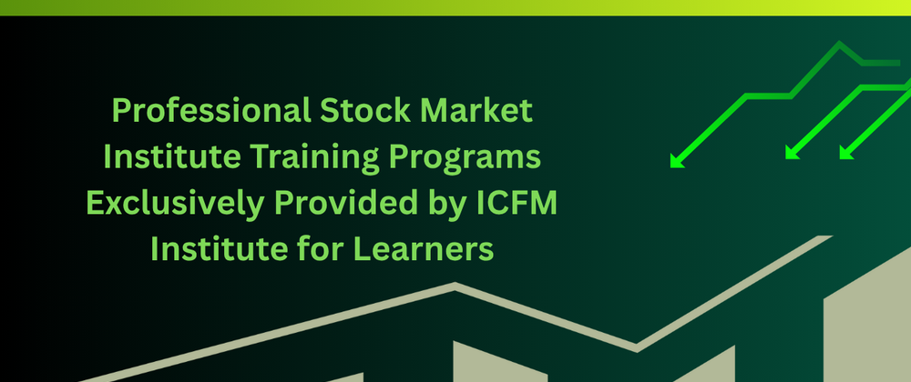 Cover image for Professional Stock Market Institute Training Programs Exclusively Provided by ICFM Institute for Learners