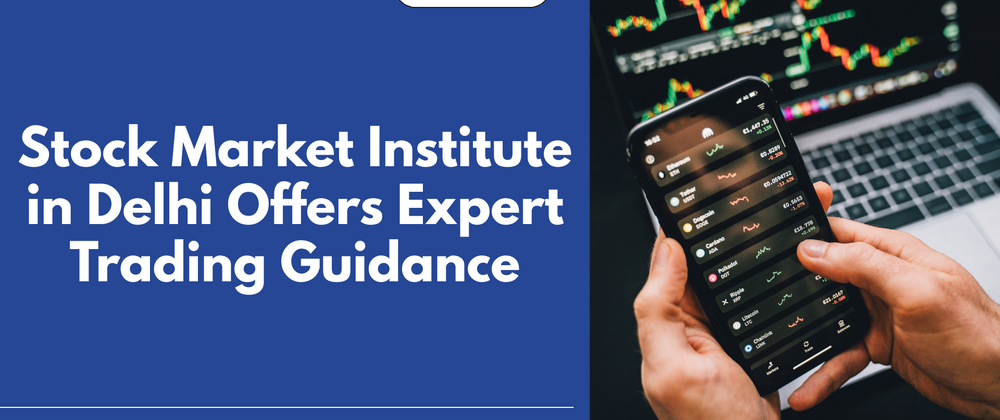 Cover image for Stock Market Institute in Delhi Offers Expert Trading Guidance